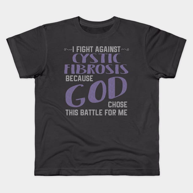 I FIGHT AGAINST CYSTIC FIBROSIS BECAUSE GOD CHOSE This product Kids T-Shirt by nikkidawn74